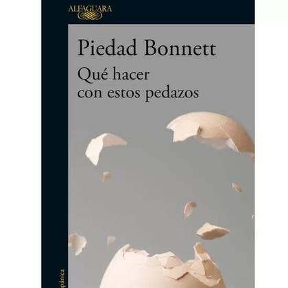 La nueva novela de la colombiana Piedad Bonnett (Amalfi, 1951), en la que examina los trozos de vida propios y ajenos que arman la existencia