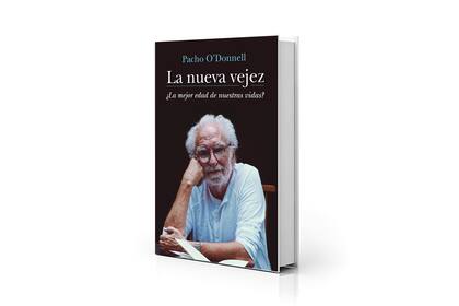 "La nueva vejez", de Pacho O´Donnell propone romper con ciertos prejuicios.