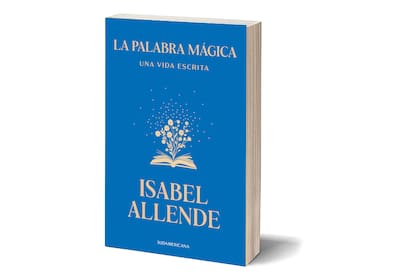 "La palabra mágica. Una vida escrita" de Isabel Allende (Sudamericana, $29.999)