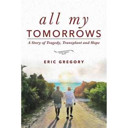 La portada del libro "All My Tomorrows: A Story of Tragedy, Transplant and Hope" de Eric Gregory (Foto: Word Association Publishers)
