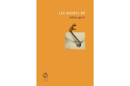 “Las madres no” de Katixa Agirre
