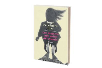 Las mujeres más solas del mundo, Jorge Fernández Díaz
