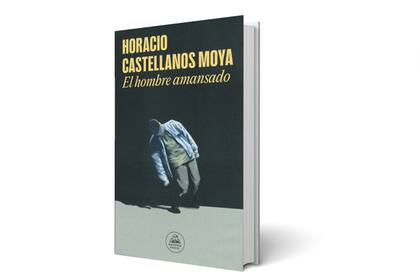 El hombre amansado, Horacio Castellanos Moya
