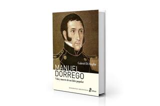 Manuel Dorrego, amado y odiado por igual
