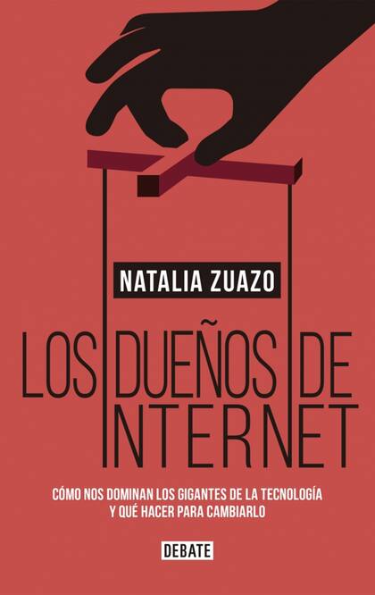 Este texto forma parte del libro Los dueños de internet, de Natalia Zuazo