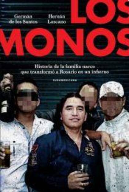 Los Monos (Sudamericana), de Germán de los Santos y Hernán Lascano, es una gran investigación, de múltiples fuentes y más de 200 entrevistas