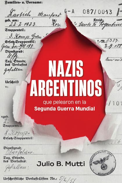 Los nazis argentinos que pelearon en la II Guerra Mundial, el nuevo libro de Julio B. Mutti