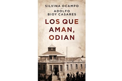 Los que aman escriben: empiezan las Jornadas Silvina Ocampo-Adolfo Bioy Casares. Portada de Los que aman odian.