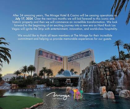 “Luego de 34 maravillosos años, el Mirage Hotel y Casino cesará sus operaciones el próximo 17 de julio de 2024”, contó el establecimiento en un comunicado