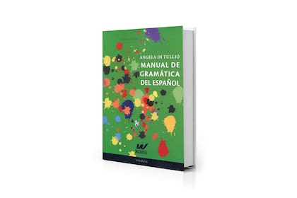 "Manual de gramática del español", de Ángela Di Tullio, libro de cabecera de docentes y estudiantes de Lengua