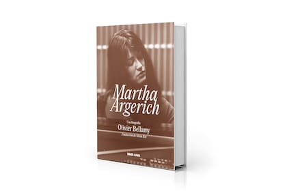 "Martha Argerich. Una biografía", de Olivier Bellamy (Blatt y Ríos, $21.500)
