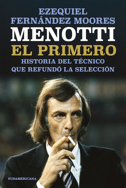 Menotti, el primero. La tapa del libro que narra la historia del director técnico que refundó la selección