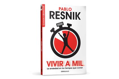 Pablo Resnik analiza con ejemplos clínicos y desde una sólida base teórica, de qué se trata “vivir a mil”