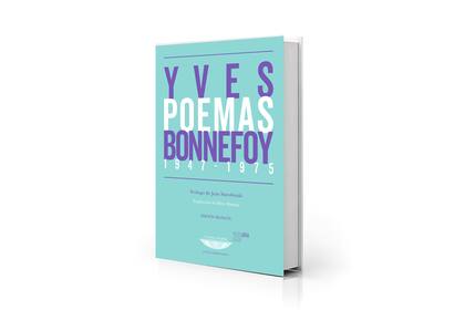 Para conocer a Yves Bonnefoy, una edición bilingüe de sus poemas, traducidos por Silvio Mattoni