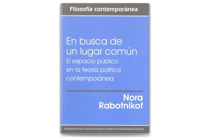 Para iluminar el siglo XXI: "En busca de un lugar común", de Nora Rabotnikof