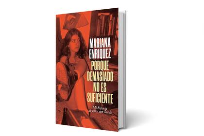 Porque demasiado no es suficiente, Mariana Enriquez