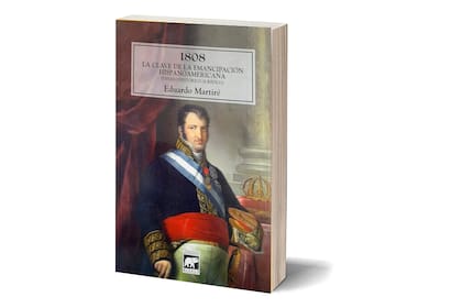 Portada de "1808. La clave de la emancipación hispanoamericana", de Eduardo Martiré