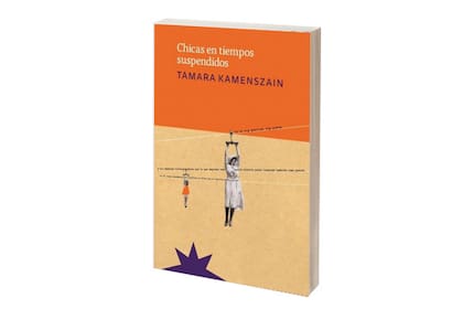 Portada de "Chicas en tiempos suspendidos", de Tamara Kamenszain; varias poetas leyeron fragmentos de este libro en el homenaje a la autora