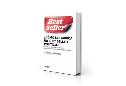Portada de "Cómo se fabrica un best seller político", de Ezequiel Saferstein
