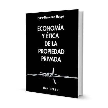 Portada de “Economía y ética de la propiedad privada”, del economista Hans-Hermann Hoppe; es el último libro que acaba de terminar