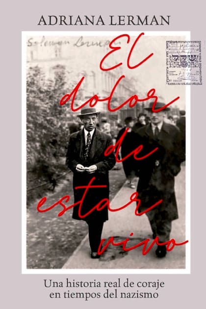 Portada de El dolor de estar vivo; una historia real de coraje en tiempos del nazismo, escrito por Adriana Lerman, y donde cuenta la historia de su abuelo Salomón