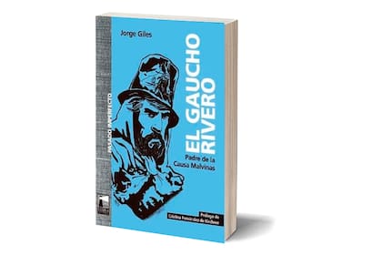 Portada de "El gaucho Rivero. Padre de la Causa Malvinas", de Jorge Giles