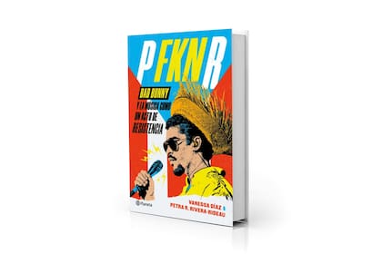 Portada de "P FKN R. Bad Bunny y la música como un acto de resistencia", de Vanessa Díaz y Petra R. Rivera-Rideau llegará a las librerías argentinas en abri; acaba de publicarse en México