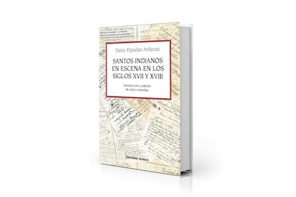 Portada de "Santos Indianos en escena en los siglos XVII y XVIII", el último libro publicado por la historiadora Rípodas Ardanaz