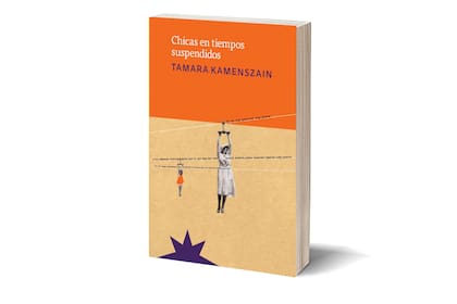 Portada del último libro publicado por Tamara Kamenszain, "Chicas en tiempos suspendidos"