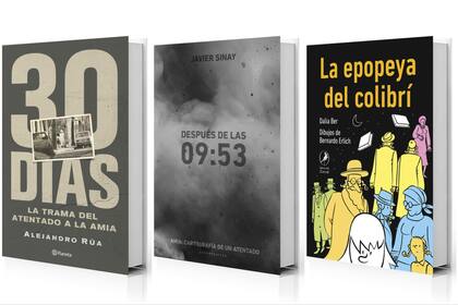 Portadas de "30 días" (Planeta) de Alejandro Rúa, "La epopeya del colibrí", de Dalia Ber y Bernardo Erlich (Libros del Zorzal) y "Después de las 9: 53", de Javier Sinay (Sudamericana)