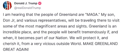 Publicación de Donald Trump a comienzos de 2025: "He oído que el pueblo de Groenlandia es 'MAGA' (Make America great again). Mi hijo, Don Jr., y varios representantes, viajarán allí para visitar algunas de las áreas y lugares más magníficos. Groenlandia es un lugar increíble y la gente se beneficiará enormemente si se convierte en parte de nuestra nación y cuando lo haga. Lo protegeremos y lo apreciaremos de un mundo exterior muy cruel.