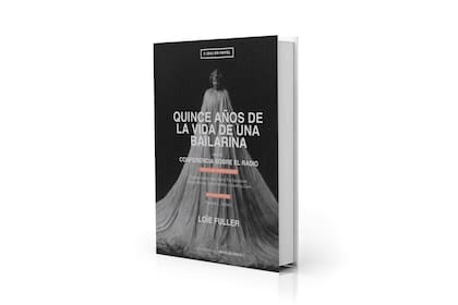 "Quince años de la vida de una bailarina" ( 2(DA) En Papel Editora, incluye, por primera vez en español su "Conferencia sobre el radio" (1911)