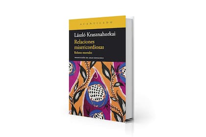 "Relaciones misericordiosas", de László Krasznahorkai (Acantilado, $30.000)