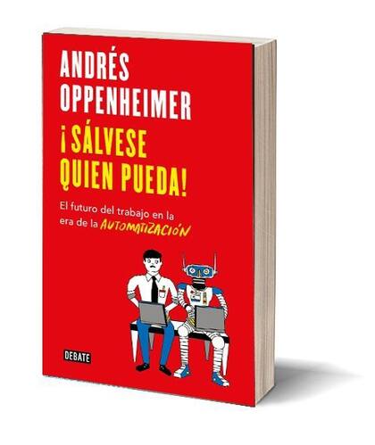 ¡Sálvese quien pueda! Autor: Andrés Oppenheimer. Editorial: Debate. Precio: $549. Presentación: el autor visitará la Argentina para presentar su nuevo libro en el CCK, el 16 de agosto, a las 19 (Sarmiento 151). Entrada gratuita