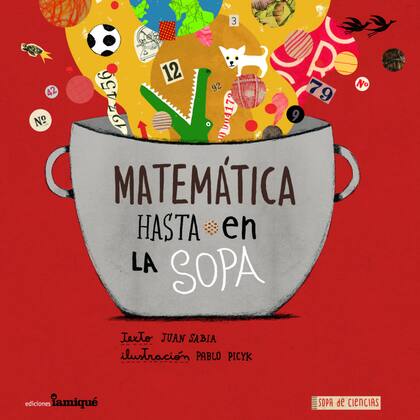 Según los autores de este libro de Iamiqué, la matemática aparece hasta en la sopa