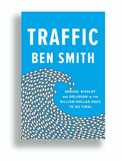 Tráfico. El reciente libro de Ben Smith es una cronica detallada de la última década y sus medios digitales nativos
