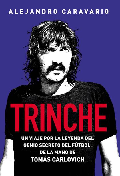 Trinche, de Alejandro Caravario / Editorial Planeta / Un caño