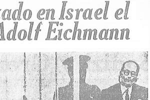 Eichmann en los diarios: la captura, el juicio y su muerte en la horca