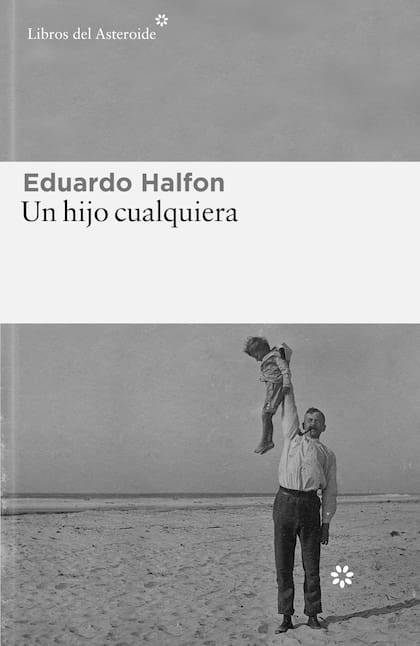 Un hijo cualquiera, de Eduardo Halfon (Libros del Asteroide)