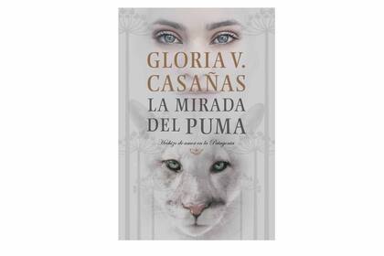 Un libro siempre es un buen regalo. La mirada del puma, hechizo de amor en la Patagonia de Gloria V. Casañas, Editorial Plaza y Janes, $529.