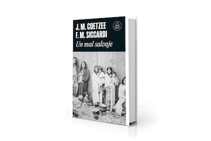"Un mal salvaje", de J. M. Coetzee y Fabián Martínez Siccardi (Random House, $ 34.999)