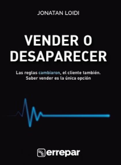 Vender o desaparecer, de Jonatan Loidi, es una guía para emprendedores que necesitan salir del estancamiento comercial