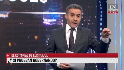 ¿Y si prueban gobernando? El editorial de Luis Majul.