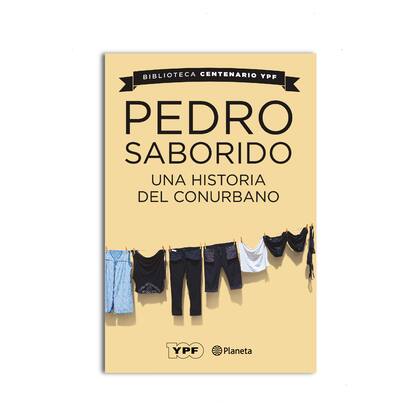 YPF y Editorial Planeta acompañaran a Pedro Saborido en la presentación de su libro “Una historia del Conurbano”