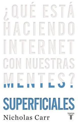 Superficiales (2011), de Nicholas Carr, el best seller pionero sobre los primeros efectos de Internet